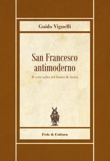 San Francesco antimoderno (Biblioteca Rosmini Vol. 13)